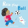 ROSA PLAYS BALL BOARD BOOK ROSA PLAYS BALL BOARD BOOK