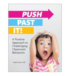 Push Past It! A Positive Approach to Challenging Classroom Behaviors