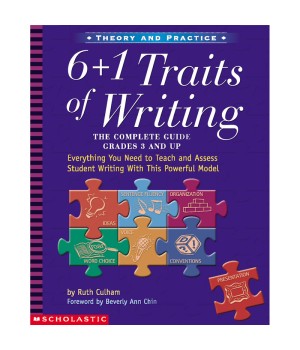 6 + 1 Traits of Writing: The Complete Guide: Grades 3 & Up