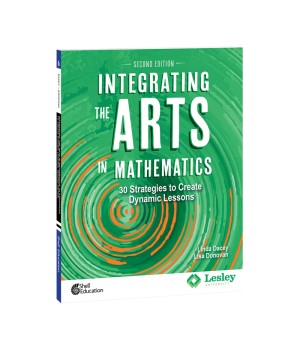 Integrating the Arts in Mathematics: 30 Strategies to Create Dynamic Lessons, 2nd Edition