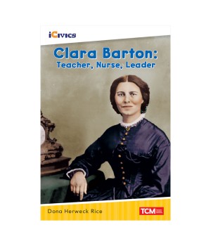 iCivics Readers Clara Barton: Teacher, Nurse, Leader Nonfiction Book