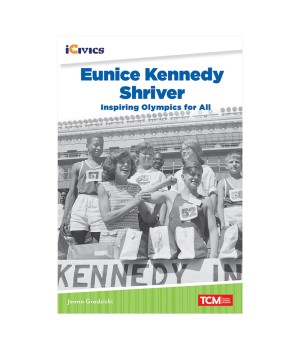 iCivics Readers Eunice Kennedy Shriver: Inspiring Olympics for All Nonfiction Book