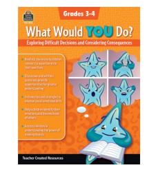 What Would YOU Do?: Exploring Difficult Decisions and Considering Consequences, Grade 3-4