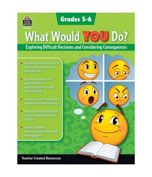 What Would YOU Do?: Exploring Difficult Decisions and Considering Consequences, Grade 4-5